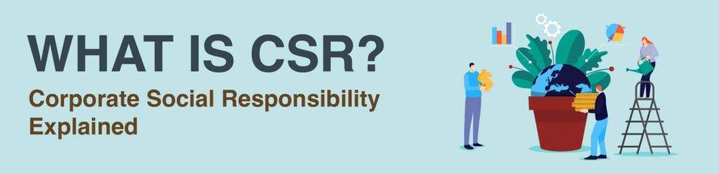 Corporate Social Responsibility (CSR)