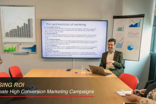 Maximising ROI: How to Create High-Conversion Marketing Campaigns