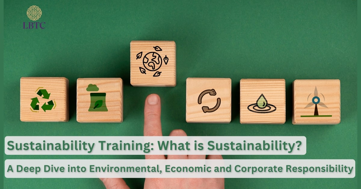 Sustainability Training: What is Sustainability? A Survey of Environmental, Economic and Corporate Responsibilities