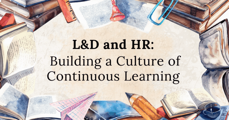 L&D and HR: Building a Culture of Continuous Learning.