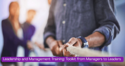 Leadership and Management Training: Toolkit from Managers to Leaders.
